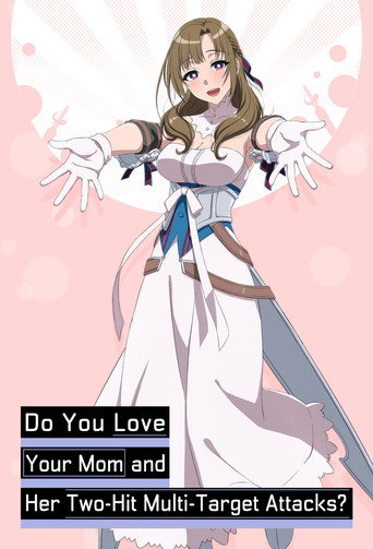 Regarder Do You Love Your Mom and Her Two-Hit Multi-Target Attacks? en streaming complet